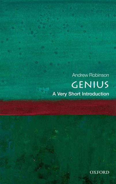 Genius: A Very Short Introduction (Very Short Introductions), Andrew Robinson