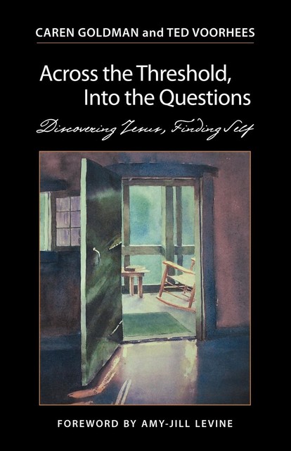 Across the Threshold, Into the Questions, Caren Goldman, Ted Voorhees
