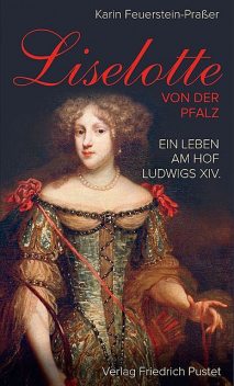 Liselotte von der Pfalz, Karin Feuerstein-Praßer
