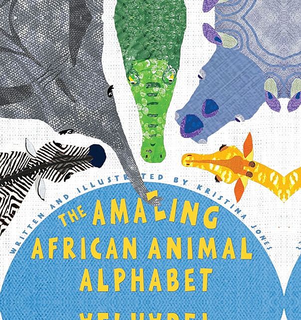 The Amazing African Animal Alphabet, Kristina Jones