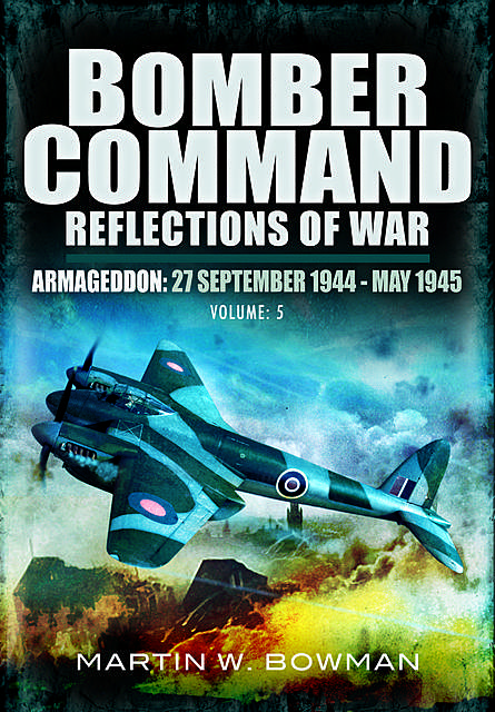 Bomber Command: Armageddon, 27 September 1944–May 1945, Martin Bowman