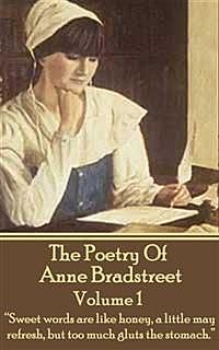 The Poetry Of Anne Bradstreet.  Volume 1, Anne Bradstreet