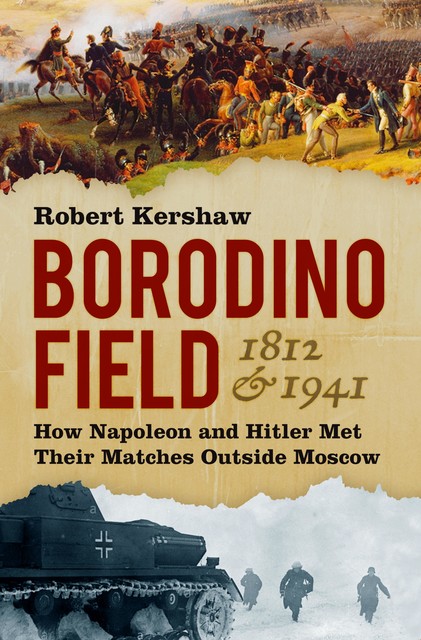 Borodino Field 1812 and 1941, Robert Kershaw