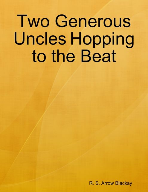 Two Generous Uncles Hopping to the Beat, R.S. Arrow Blackay