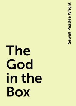 The God in the Box, Sewell Peaslee Wright