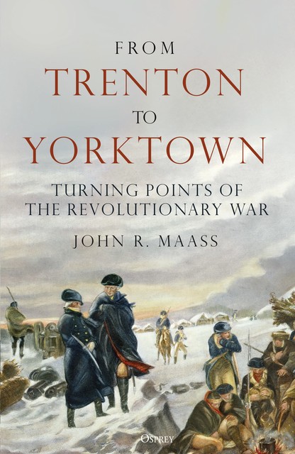 From Trenton to Yorktown, John R. Maass