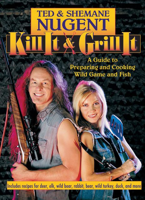 Kill It & Grill It, Ted Nugent, Shemane Nugent