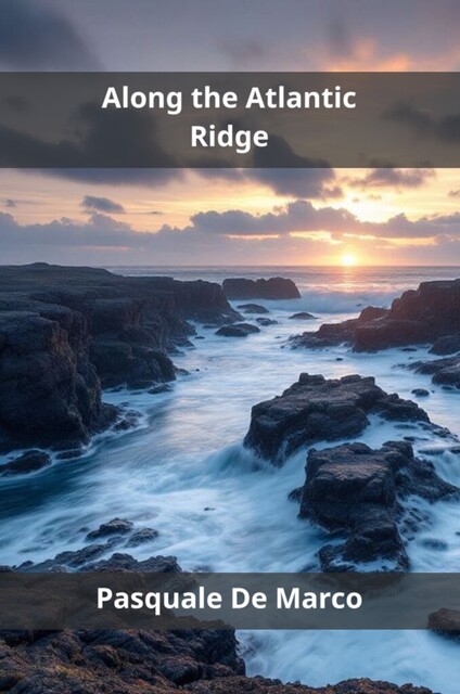 Along the Atlantic Ridge, Pasquale De Marco