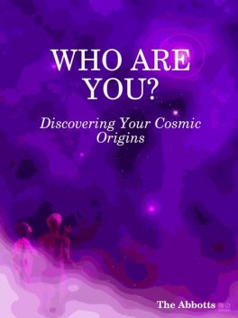 Who Are You? : Discovering Your Cosmic Origins, The Abbotts