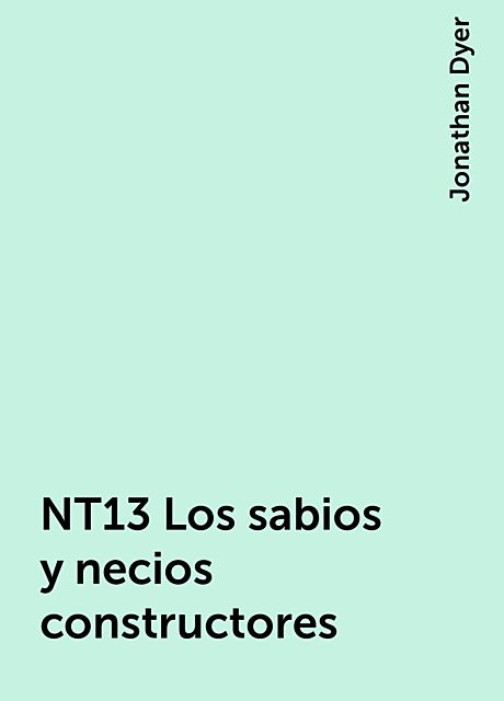 NT13 Los sabios y necios constructores, Jonathan Dyer