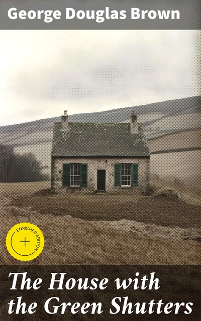 The House with the Green Shutters, George Douglas Brown