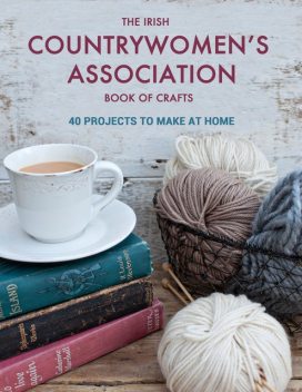 The Irish Countrywomen's Association Book of Crafts, Irish Countrywomen’s Association, The