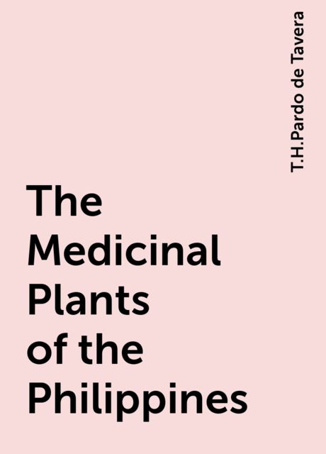 The Medicinal Plants of the Philippines, T.H.Pardo de Tavera