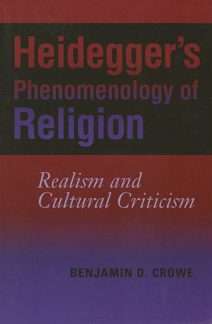 Heidegger's Phenomenology of Religion, Benjamin D. Crowe