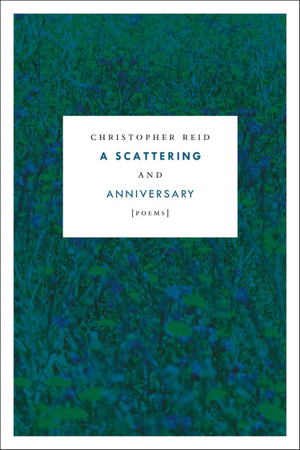 A Scattering and Anniversary, Christopher Reid