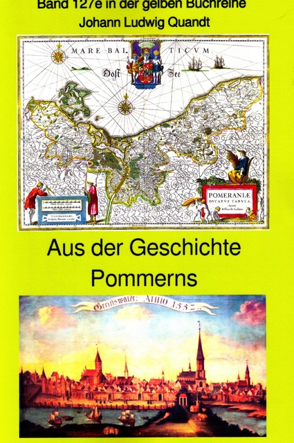 Aus der frühen Geschichte Pommerns – die Pomoranen, Liutizen und Obodriten – der 30kährige Krieg – Stralsund 1678, Johann Ludwig Quandt