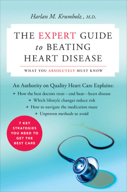 The Expert Guide to Beating Heart Disease, Harlan M. Krumholz