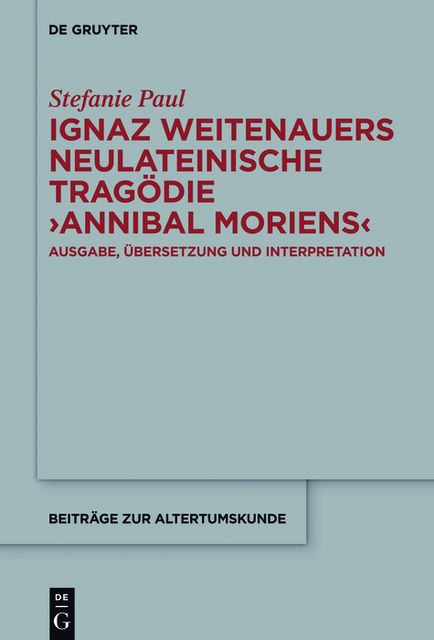Ignaz Weitenauers neulateinische Tragödie “Annibal moriens”, Stefanie Paul