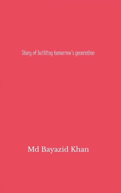 Story of Building Tomorrow’s Generation, Bayazid Khan