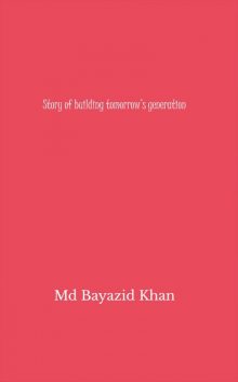 Story of Building Tomorrow’s Generation, Bayazid Khan
