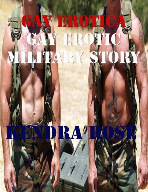 Gay Erotica: Gay Erotic Military Story, Kendra Rose