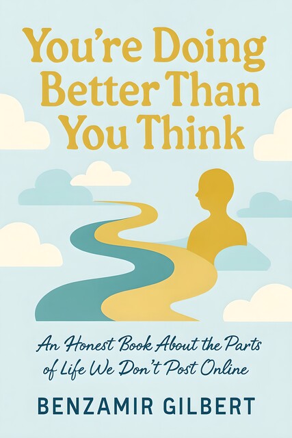 You're Doing Better Than You Think, Benzamir Gilbert