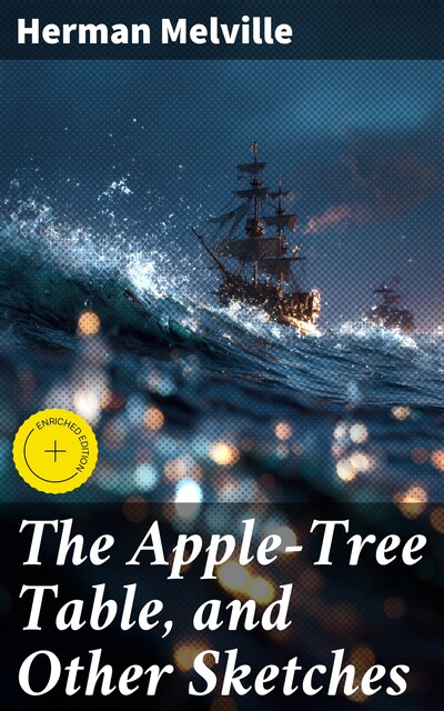The Apple-Tree Table, and Other Sketches, Herman Melville