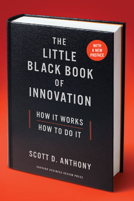 The Little Black Book of Innovation, With a New Preface, Anthony Scott