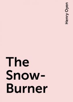 The Snow-Burner, Henry Oyen