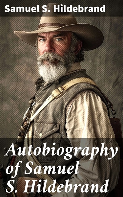 Autobiography of Samuel S. Hildebrand, Samuel S. Hildebrand