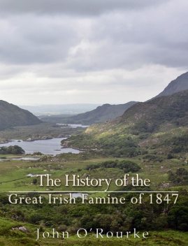 The History of the Great Irish Famine of 1847 (3rd ed.), John O'Rourke
