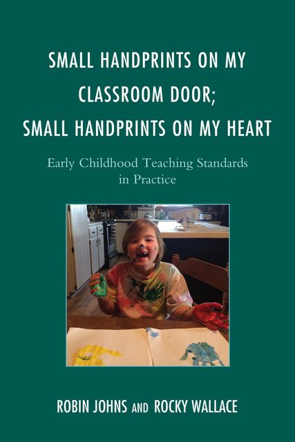 Small Handprints on My Classroom Door; Small Handprints on My Heart, Robin Johns, Rocky Wallace