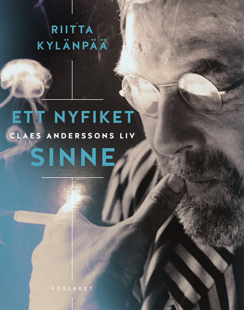 Ett nyfiket sinne : Claes Anderssons liv, Riitta Kylänpää