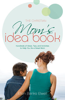 The Christian Mom's Idea Book (Revised Edition), Ellen Banks Elwell