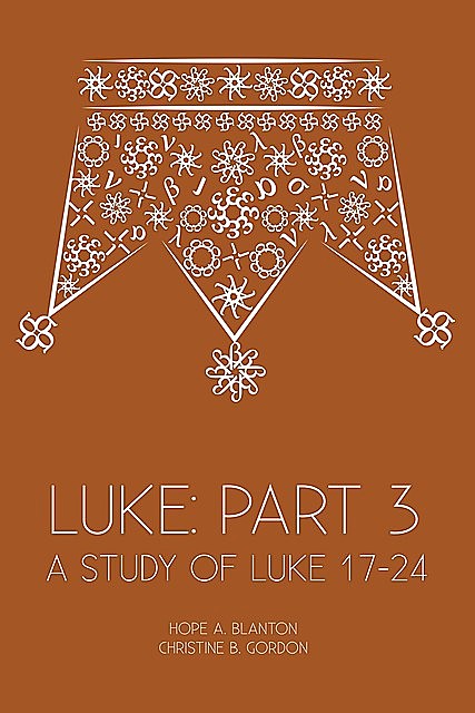 Luke: Part 3, Christine B. Gordon, Hope A. Blanton