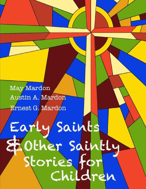 Early Saints and Other Saintly Stories for Children, Austin Mardon, Ernest Mardon, May Mardon