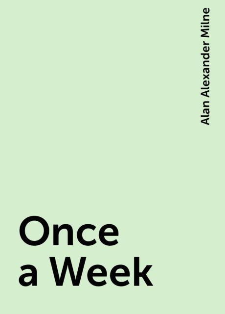 Once a Week, Alan Alexander Milne