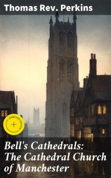 Bell's Cathedrals: The Cathedral Church of Manchester, Thomas Perkins