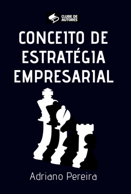 Conceito De Estratégia Empresarial, Adriano Pereira