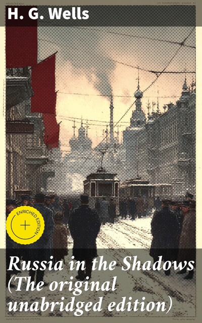 Russia in the Shadows (The original unabridged edition), Herbert Wells