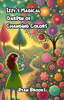 Izzy’s Magical Garden of Changing Colors, Ryan Brooks
