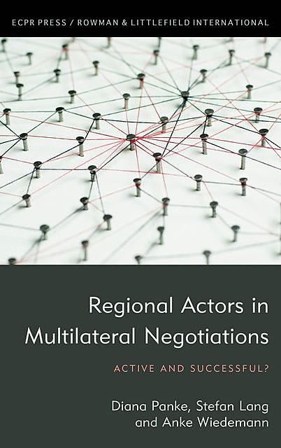 Regional Actors in Multilateral Negotiations, Diana Panke, Anke Wiedemann, Stefan Lang