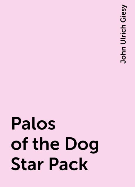 Palos of the Dog Star Pack, John Ulrich Giesy