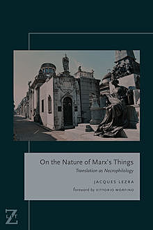 On the Nature of Marx's Things, Jacques Lezra