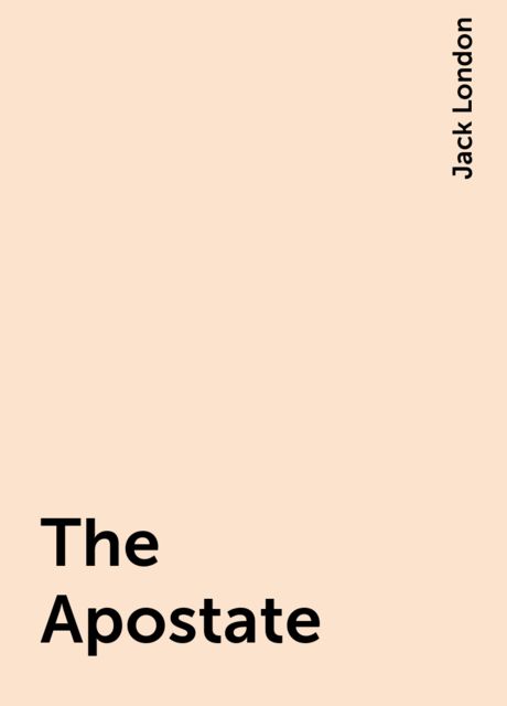 The Apostate, Jack London