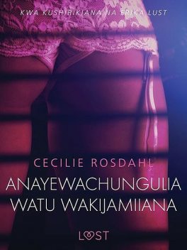 Anayewachungulia watu wakijamiiana – Hadithi Fupi ya Mapenzi, Cecilie Rosdahl