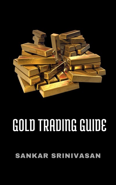 Gold Trading Guide, Sankar Srinivasan