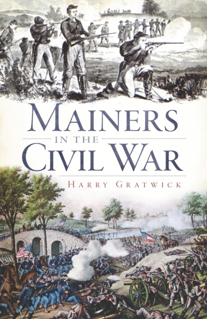 Mainers in the Civil War, Harry Gratwick