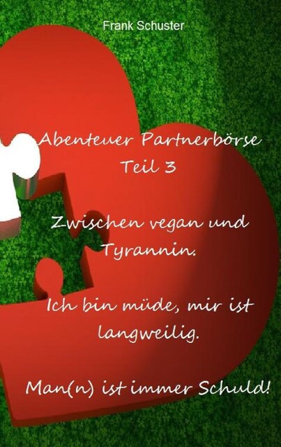 Abenteuer Partnerbörse Teil 3 – Zwischen vegan und Tyrannin, Frank Schuster