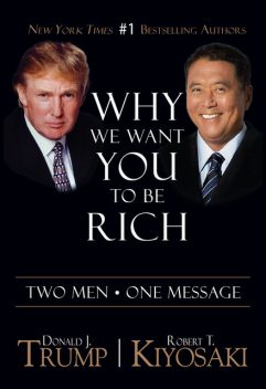 Why We Want You To Be Rich, Robert Kiyosaki, Donald Trump